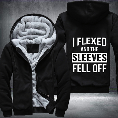 I Flexed And The Sleeves Fell Off Fleece Hoodies Jacket