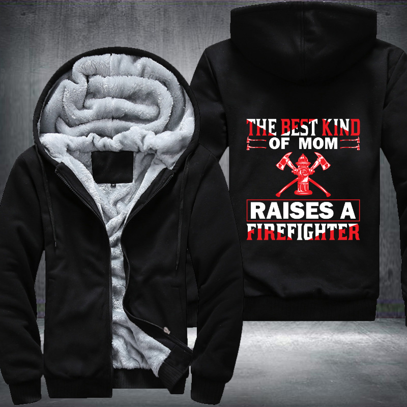 The Best Kind Of Mom Raises A Firefighter Fleece Hoodies Jacket