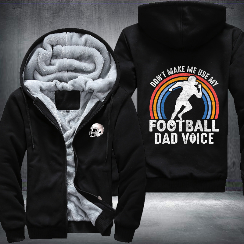 Don't make me use my football dad voice Fleece Hoodies Jacket