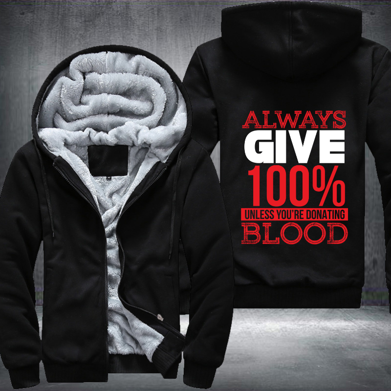 Always Give 100% Unless You're Donating Blood Fleece Hoodies Jacket