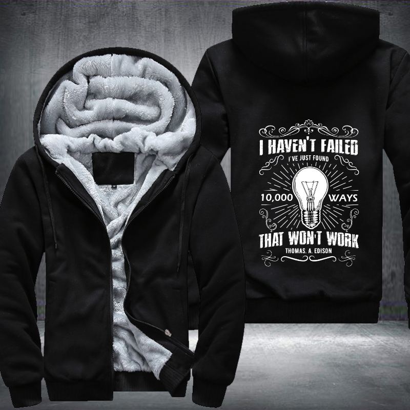 I Haven't Failed I've Just Found 10,000 Ways That Won't Work Fleece Hoodies Jacket