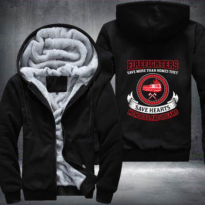 Firefighters Save More Than Homes They ave Hearts Memories And Dreams Fleece Hoodies Jacket