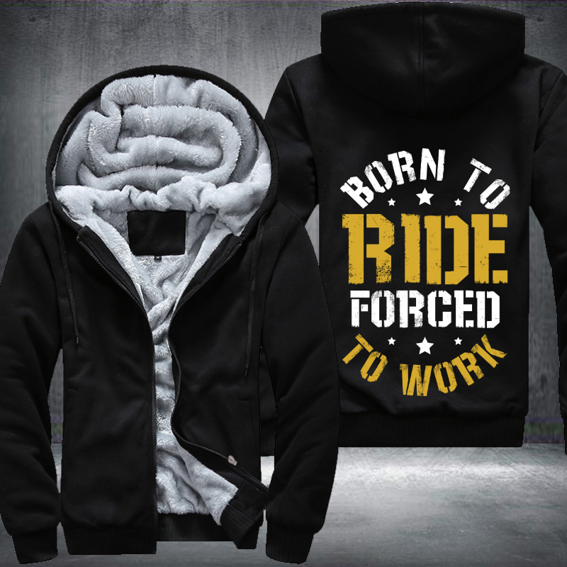 Born To Ride Forced To Work Fleece Hoodies Jacket