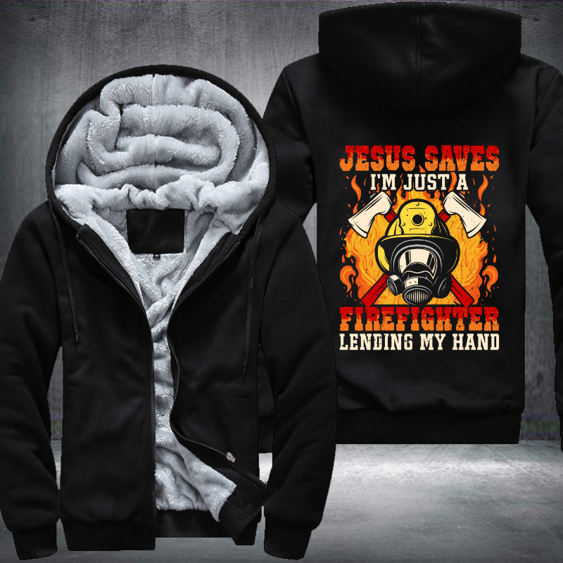 Jesus Saves I'm just a Firefighter lending my hand Fleece Hoodies Jacket