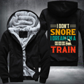 I Don't Snore I Dream I'm A Train Fleece Hoodies Jacket