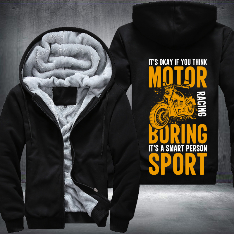 It's Okay If You Think Motor Racing Boring It's A Smart Person Sport Fleece Hoodies Jacket