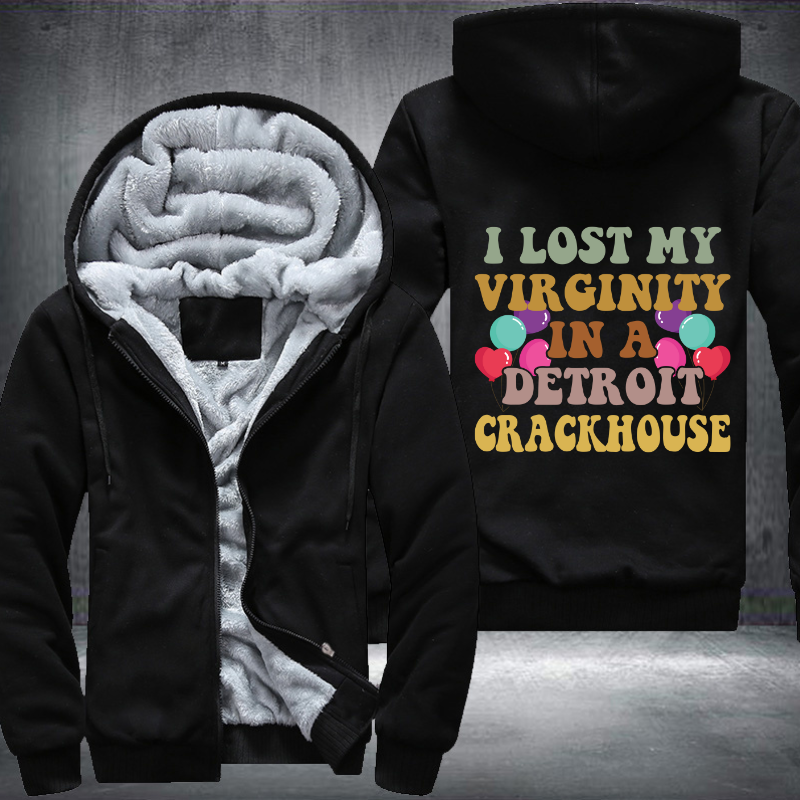 I lost my virginity in a detroit crackhouse Fleece Hoodies Jacket