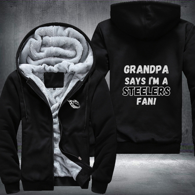 Grandpa Says I'm A Steelers Fan Fleece Hoodies Jacket