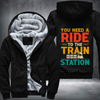 You Need a Ride to the Train Station Fleece Hoodies Jacket