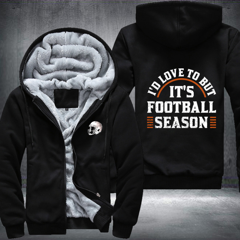 I'd love to but it's football season Fleece Hoodies Jacket