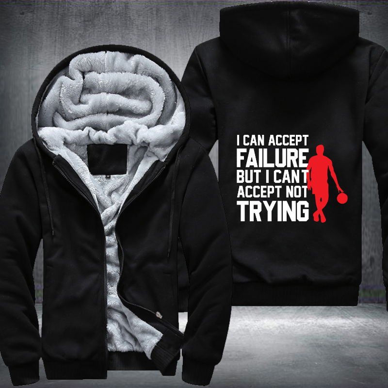 I Can Accept Failure But I Cant Accept Not Trying Fleece Hoodies Jacket