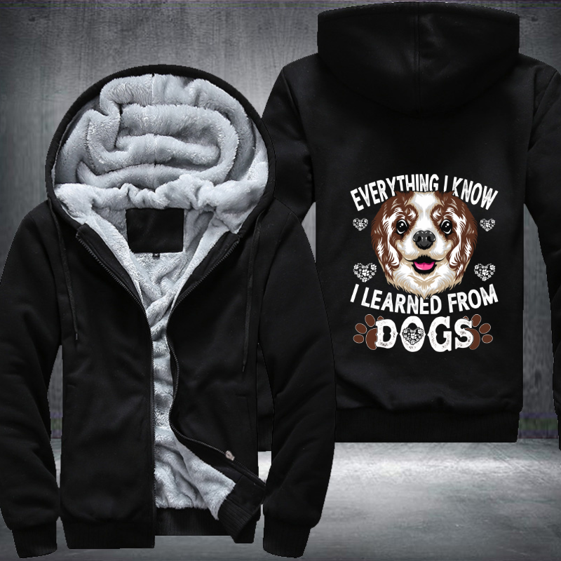 EVERYTHING I KNOW I LEARNED FROM DOGS Fleece Hoodies Jacket