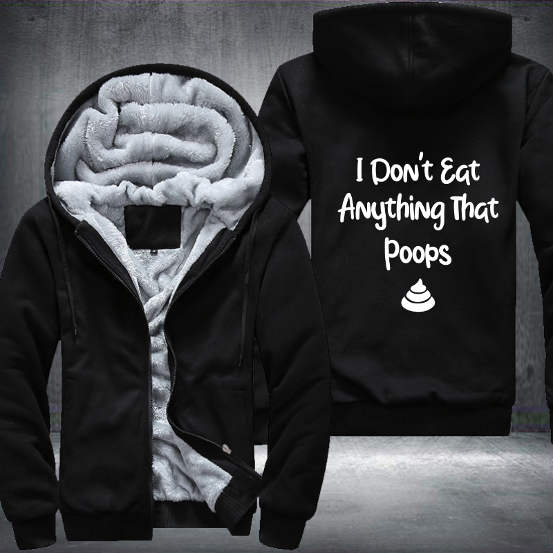 I Don't Eat Anything That Poops Fleece Hoodies Jacket