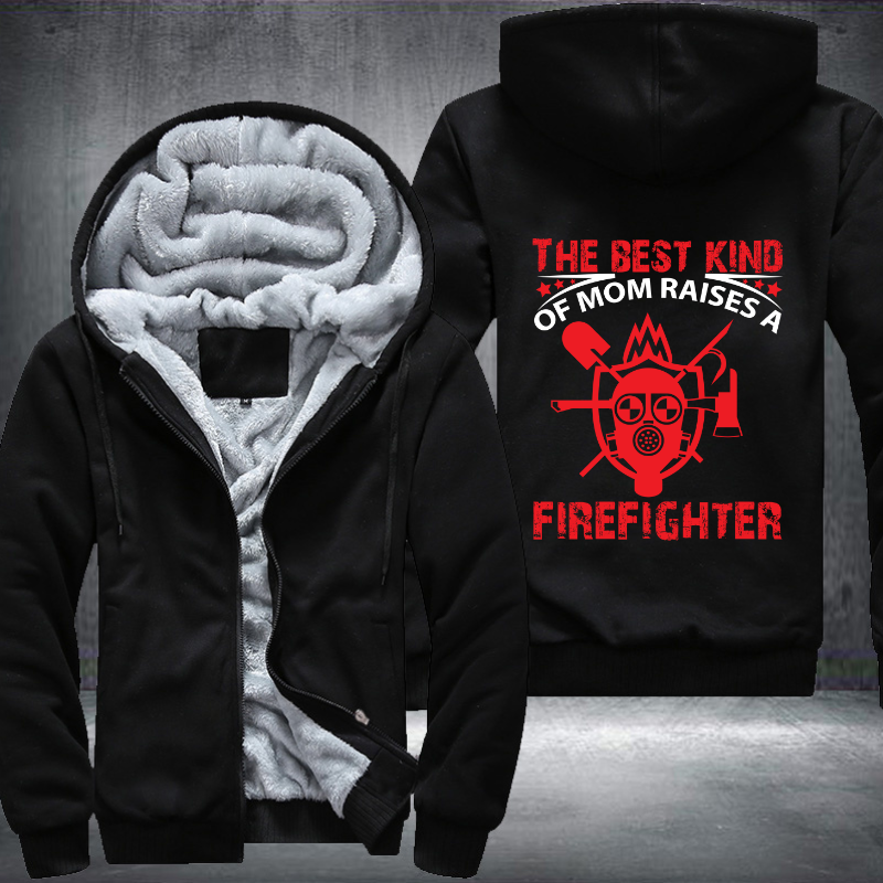 The Best Kind Of Mom Raises A Firefighter Fleece Hoodies Jacket