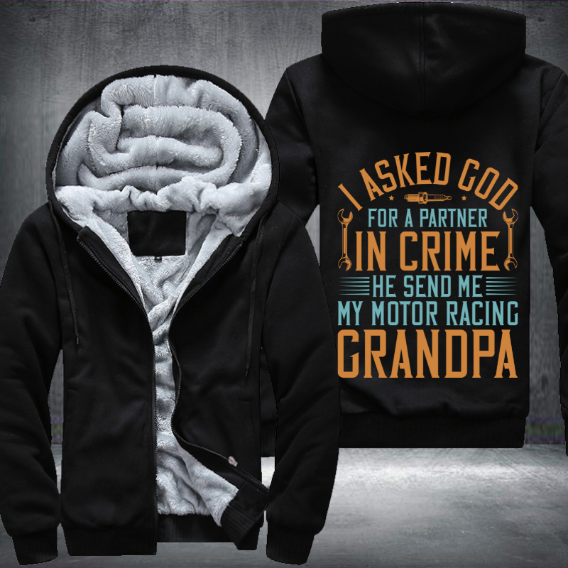 I Asked God For A Partner In Crime He Send Me My Motor Racing Grandpa Fleece Hoodies Jacket