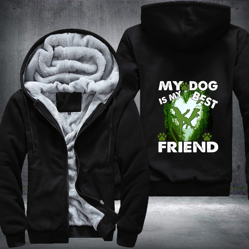 My Dog Is My Best Friend Fleece Hoodies Jacket