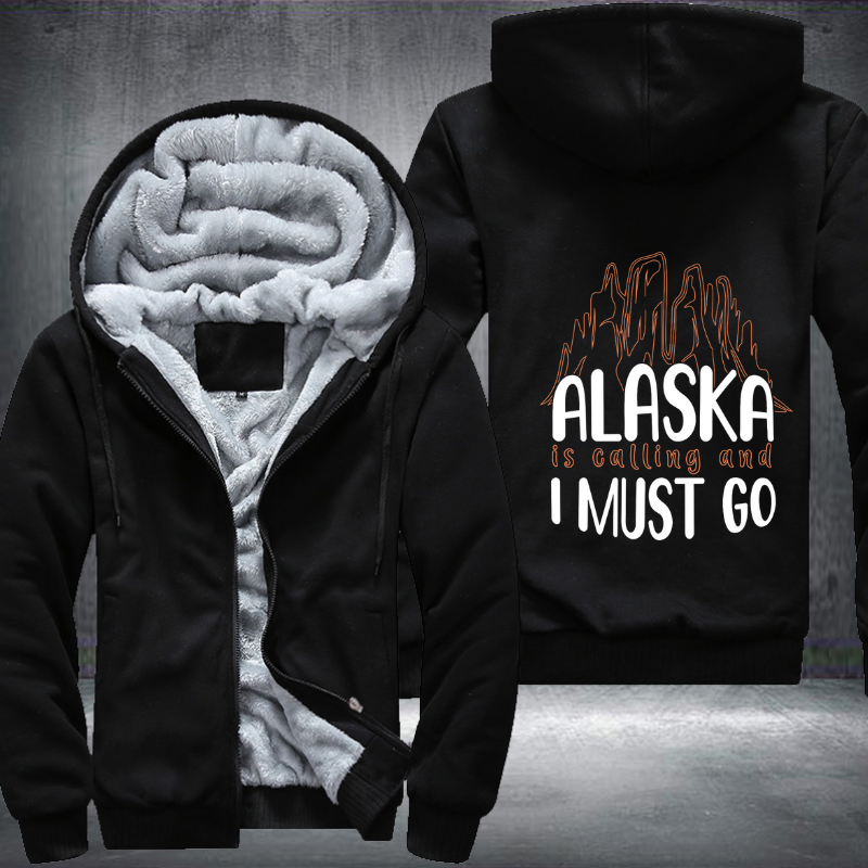 Alaska Is Calling And I Must Go Fleece Hoodies Jacket