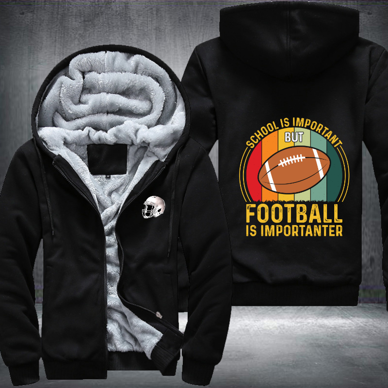 School Is Important But Football Is Important Fleece Hoodies Jacket