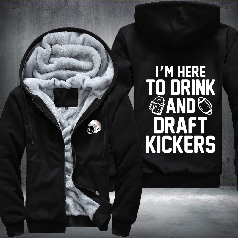 I'm Here To Drink And Draft Kickers Fleece Hoodies Jacket