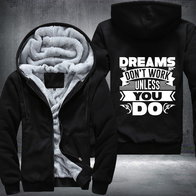 Dreams Don't Work Unless You Do Fleece Hoodies Jacket