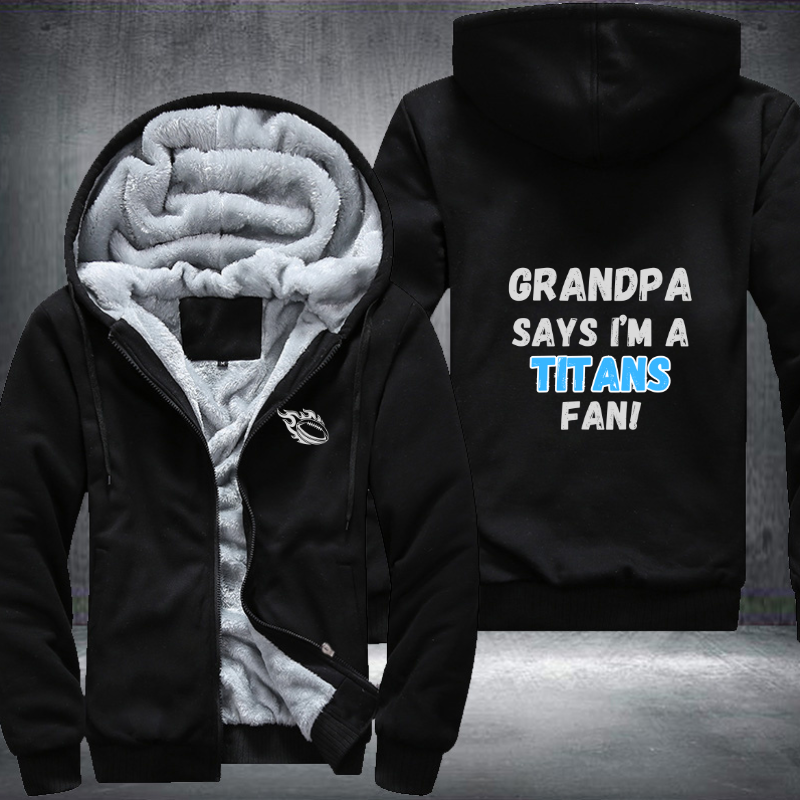 Grandpa Says I'm A Titans Fan Fleece Hoodies Jacket