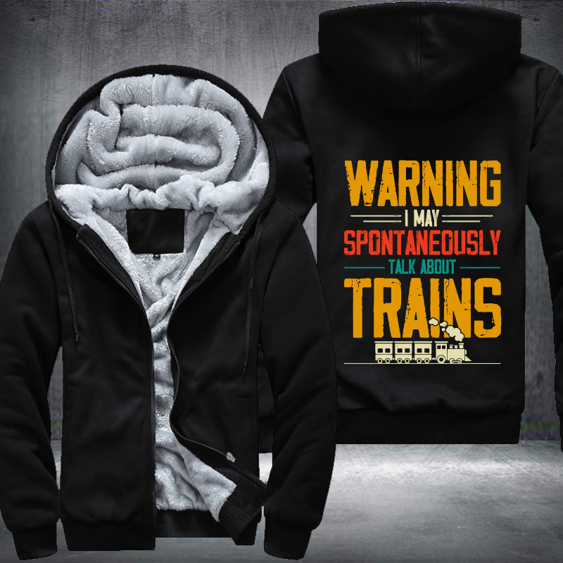 Warning I May Spontaneously Talk About Trains Fleece Hoodies Jacket