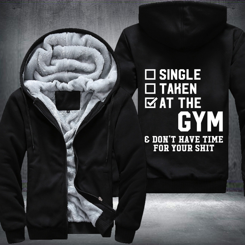 Single Taken At The GYM Don't Have Time For Your Shit Fleece Hoodies Jacket