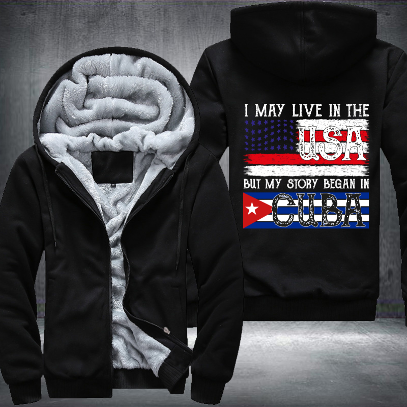 I May Live In The USA But My Story Began In CUBA Fleece Hoodies Jacket