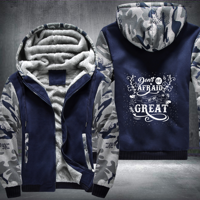Don't Be Afraid To Be Great Fleece Hoodies Jacket