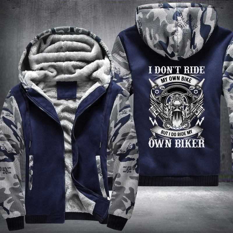 I Don't Ride My Own Bike But I Do Ride My Own Biker Fleece Hoodies Jacket