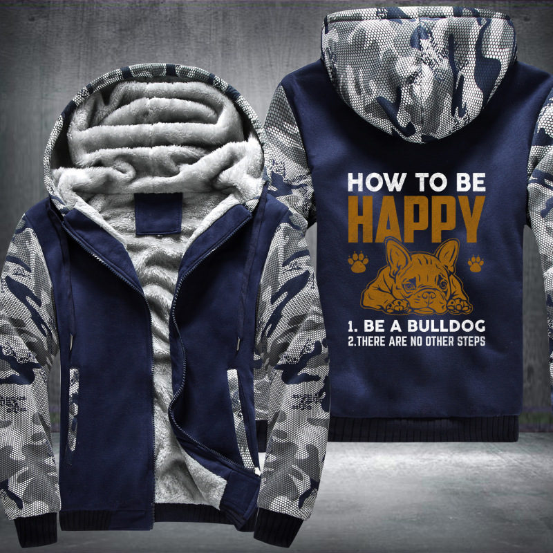 how too be happy 1.be a bulldog 2. there are no other steps Fleece Hoodies Jacket