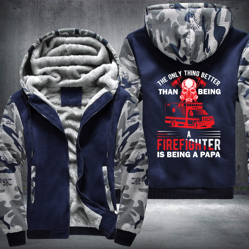 The Only Thing Better Than Being A Firefighter Is Being A Papa Fleece Hoodies Jacket