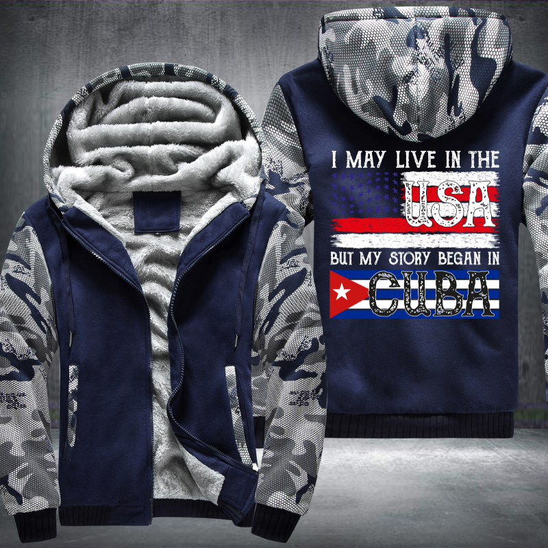 I May Live In The USA But My Story Began In CUBA Fleece Hoodies Jacket