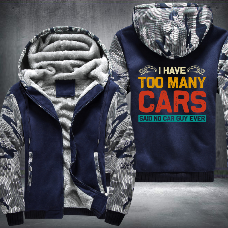 I Have Too Many Cars Said No Car Guy Ever Fleece Hoodies Jacket