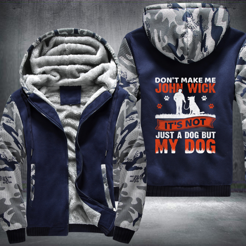 don't make me john wick it's not just a dog but my dog Fleece Hoodies Jacket