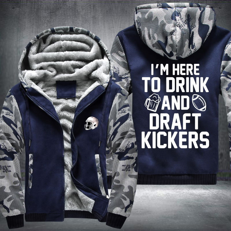 I'm Here To Drink And Draft Kickers Fleece Hoodies Jacket