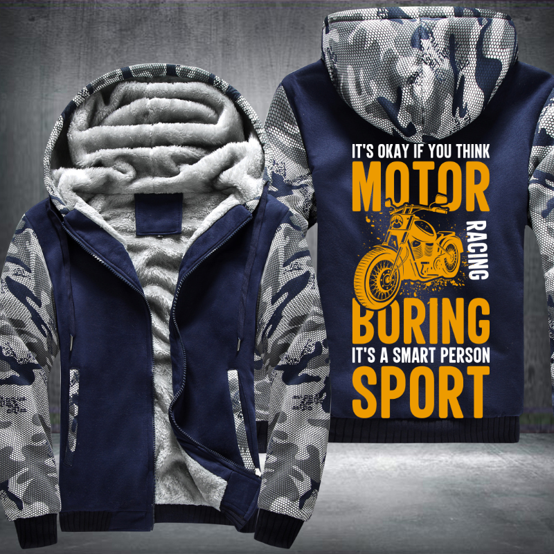 It's Okay If You Think Motor Racing Boring It's A Smart Person Sport Fleece Hoodies Jacket