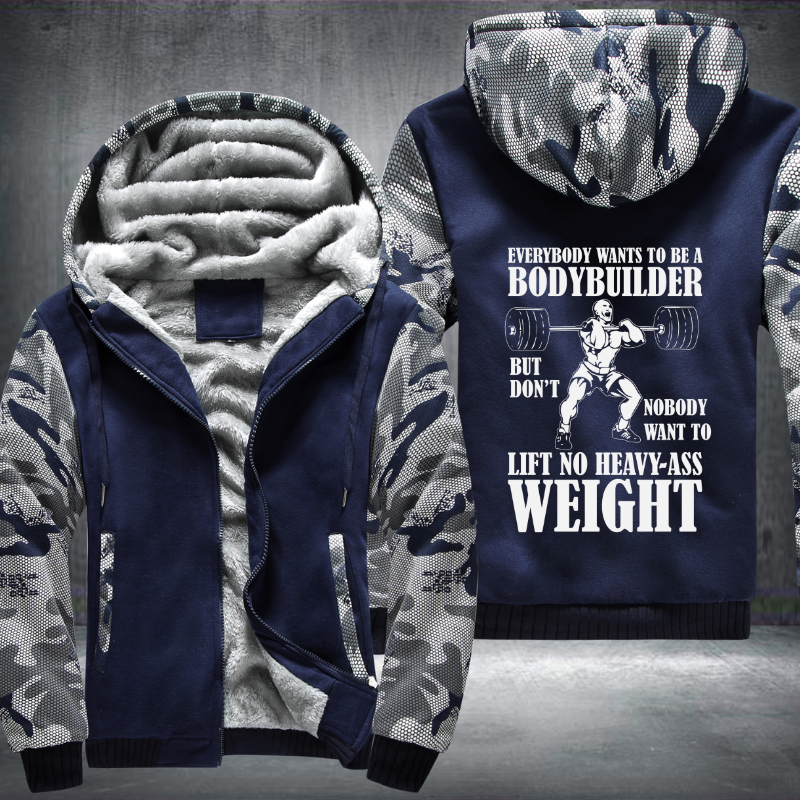 Everybody Wants To Be A Bodybuilder Fleece Hoodies Jacket