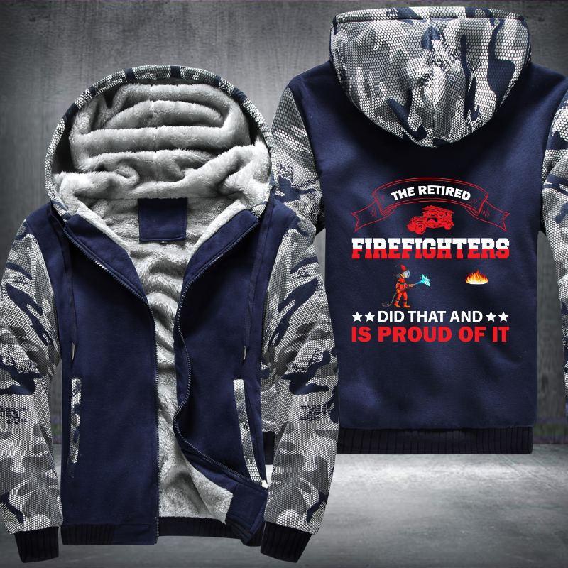 The Retired Firefighters Did That And Is Proud Of It Fleece Hoodies Jacket