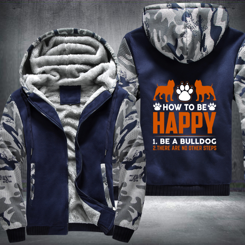 how too be happy 1.be a bulldog 2. there are no other steps design Fleece Hoodies Jacket