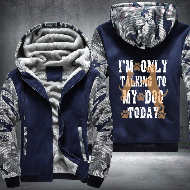 I'm Only Talking to My Dog Today Fleece Hoodies Jacket