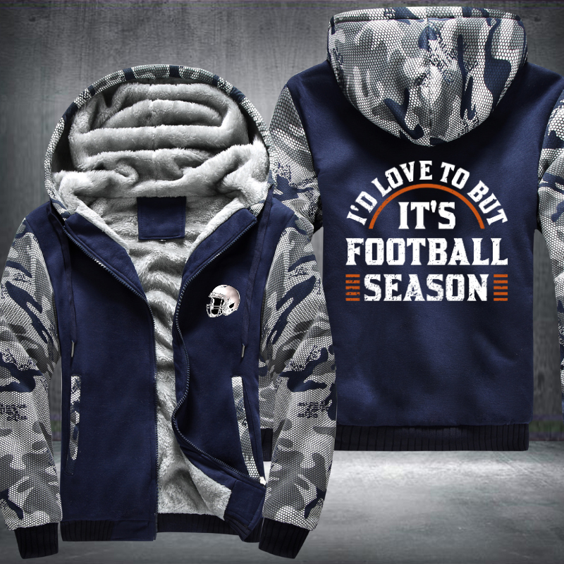 I'd love to but it's football season Fleece Hoodies Jacket
