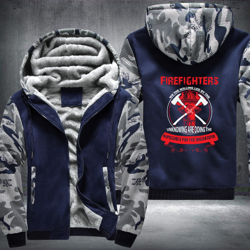 Firefighters We The Willing Led By The Unknowing Are Doing The Impossible For The Ungrateful Fleece Hoodies Jacket