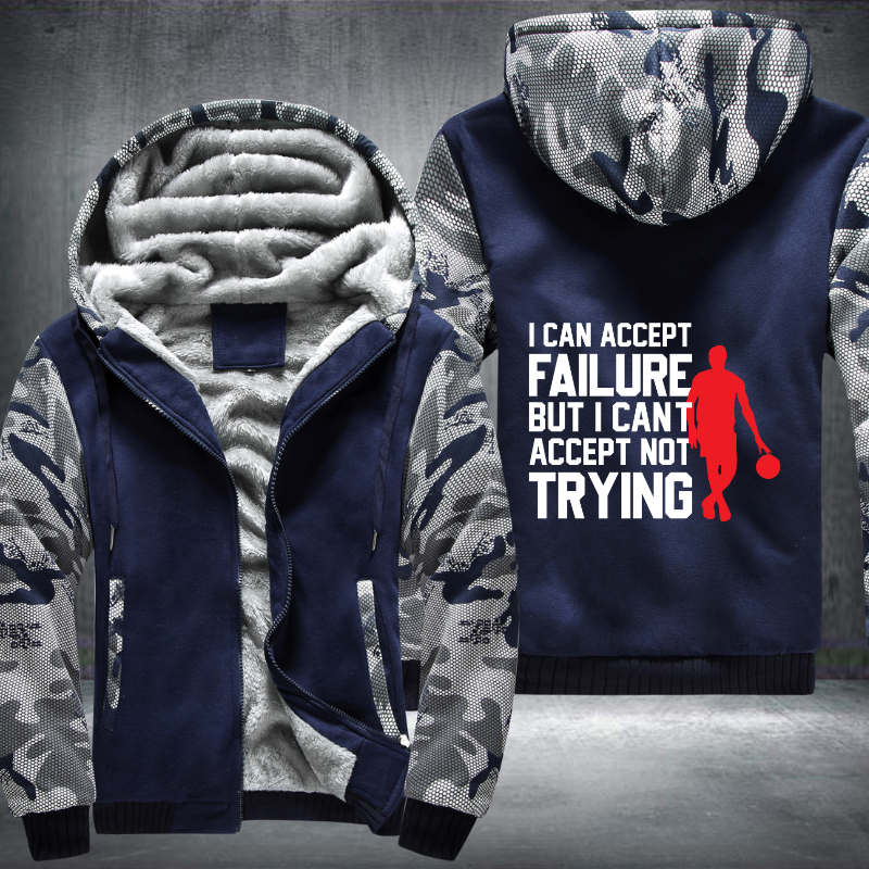 I Can Accept Failure But I Cant Accept Not Trying Fleece Hoodies Jacket