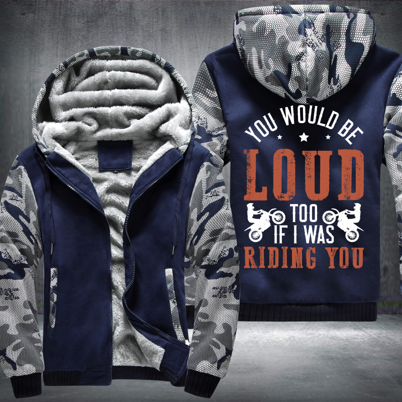 You Would Be Loud Too If I was Riding You Fleece Hoodies Jacket