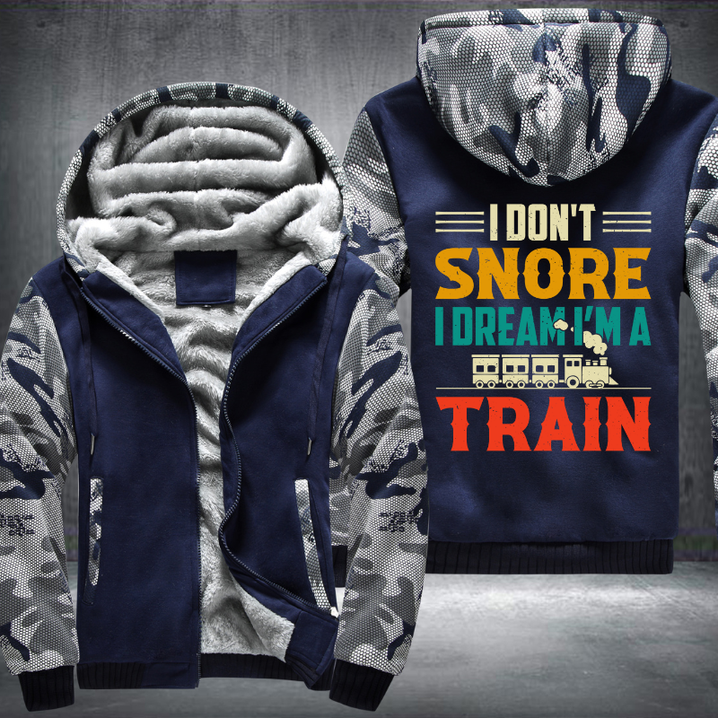 I Don't Snore I Dream I'm A Train Fleece Hoodies Jacket