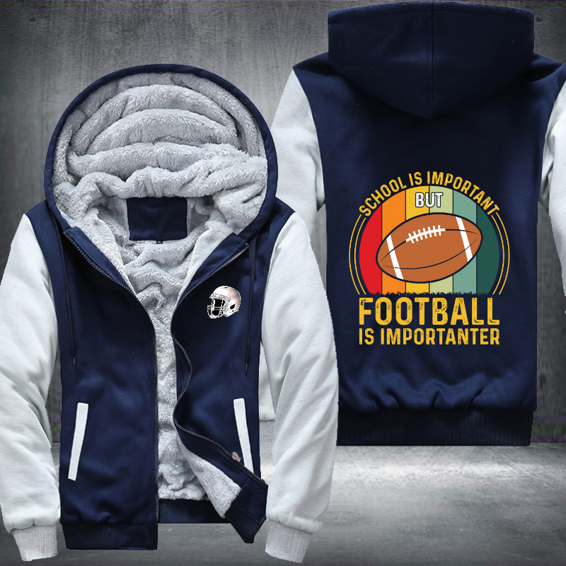 School Is Important But Football Is Important Fleece Hoodies Jacket