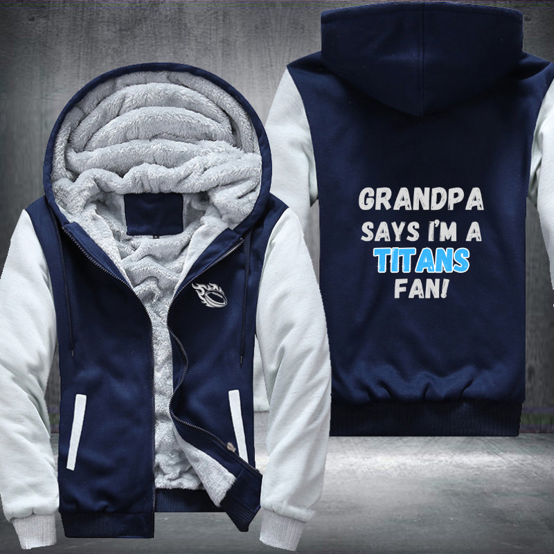 Grandpa Says I'm A Titans Fan Fleece Hoodies Jacket