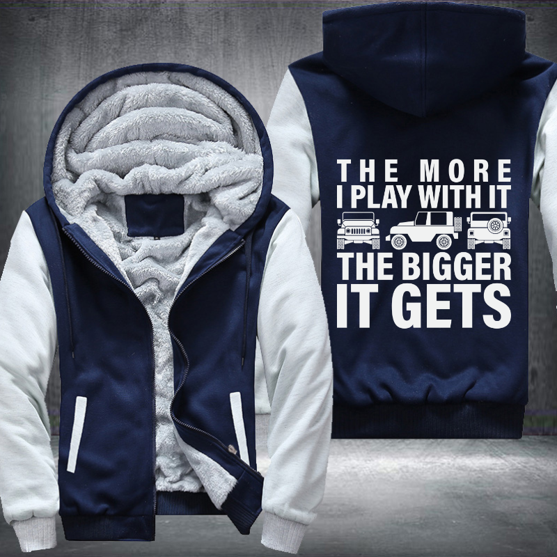 The more I play with it he bigger it gets Fleece Hoodies Jacket