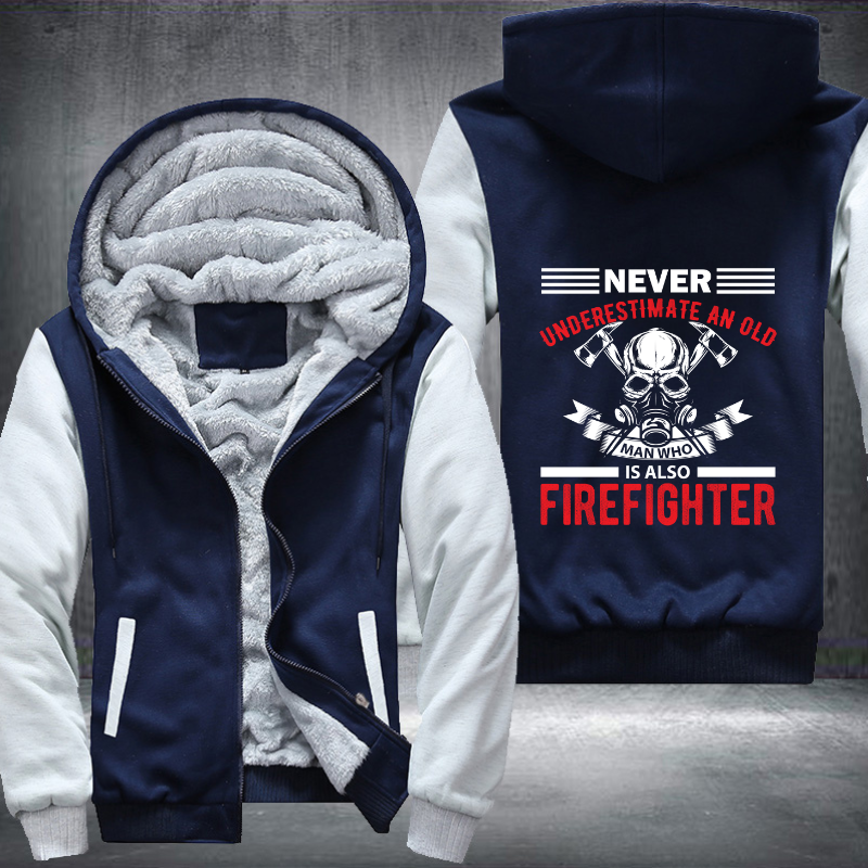 Never Underestimate An Old Man Who Is Also Firefighter Fleece Hoodies Jacket